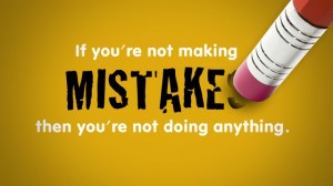 "If you're not making mistakes, you're not doing anything."